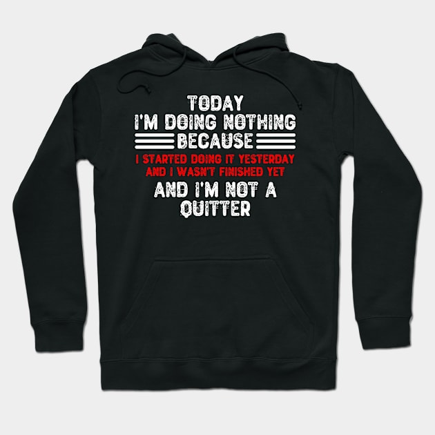 Today I'm Doing Nothing Because I Started Doing It Yesterday Hoodie by Yyoussef101